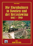 Die Eisenbahnen in Bosnien und der Herzegowina 1867-1918