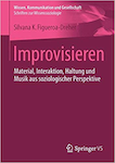 Improvisieren. Material, Interaktion, Haltung und Musik aus soziologischer Perspektive