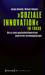 "Soziale Innovation" im Fokus. Skizze eines gesellschaftstheoretisch inspirierten Forschungskonzepts